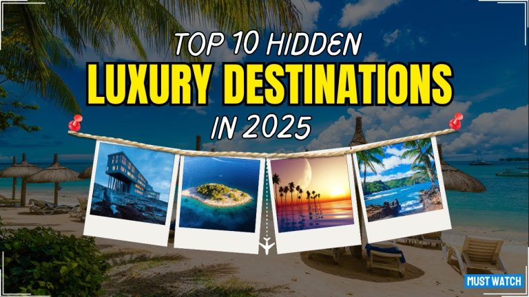 10 Hidden Luxury Destinations You Need to Visit in 2025 | LuxeNest Travels